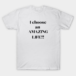 I choose an amazing life T-Shirt